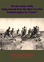 On the Anzac trail; being extracts from the diary of a New Zealand sapper, by 'Anzac'