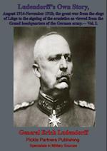 Ludendorff's Own Story, August 1914-November 1918 The Great War - Vol. I