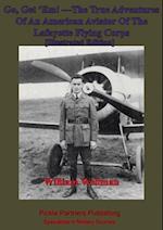 Go, Get 'Em! -The True Adventures Of An American Aviator Of The Lafayette Flying Corps - [Illustrated Edition]