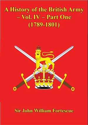 History Of The British Army - Vol. IV - Part One (1789-1801)