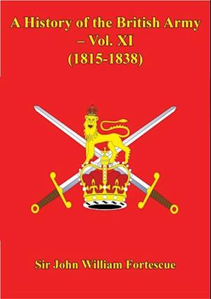 History Of The British Army - Vol. XI - (1815-1838)