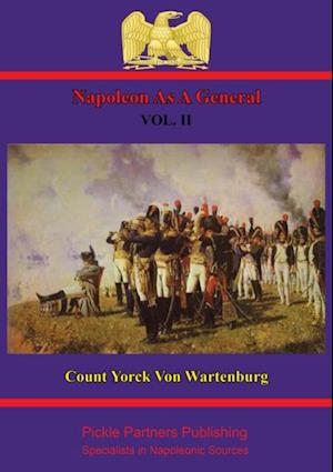 Napoleon As A General. Vol. II