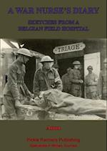 War Nurse's Diary; Sketches From A Belgian Field Hospital [Illustrated Edition]