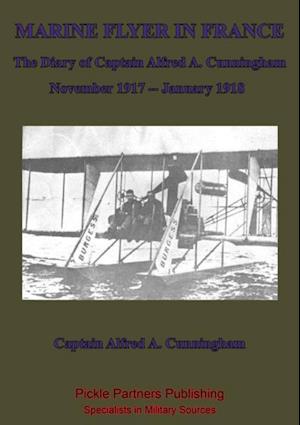 Marine Flyer In France - The Diary Of Captain Alfred A. Cunningham, November 1917 - January 1918