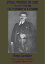 Four Weeks In The Trenches; The War Story Of A Violinist [Illustrated Edition]