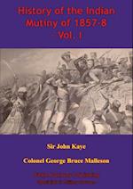 History Of The Indian Mutiny Of 1857-8 - Vol. I [Illustrated Edition]