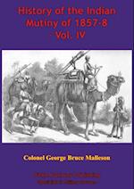 History Of The Indian Mutiny Of 1857-8 - Vol. IV [Illustrated Edition]