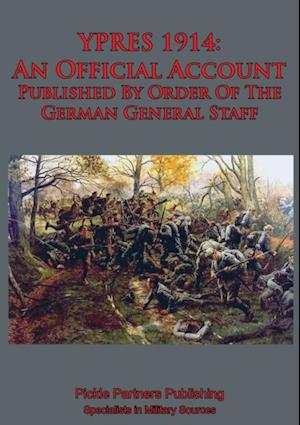 YPRES 1914: An Official Account Published By Order Of The German General Staff