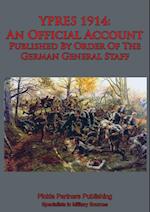 YPRES 1914: An Official Account Published By Order Of The German General Staff