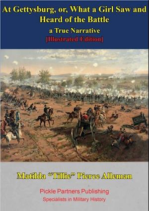 At Gettysburg, Or, What A Girl Saw And Heard Of The Battle. A True Narrative. [Illustrated Edition]