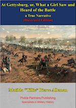 At Gettysburg, Or, What A Girl Saw And Heard Of The Battle. A True Narrative. [Illustrated Edition]