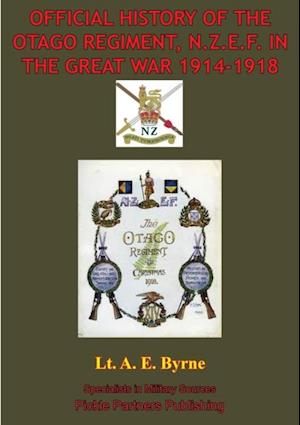 Official History Of The Otago Regiment In The Great War 1914-1918 [Illustrated Edition]