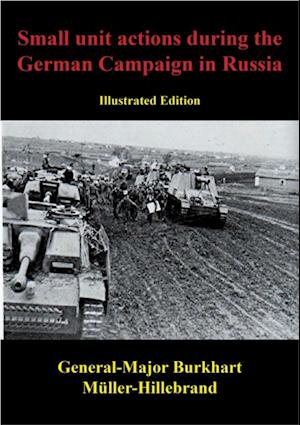 Small Unit Actions During The German Campaign In Russia [Illustrated Edition]