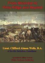 From Montreal To Vimy Ridge And Beyond; The Correspondence Of Lieut. Clifford Almon Wells, B.A.,