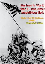 Marines In World War II - Iwo Jima: Amphibious Epic [Illustrated Edition]