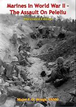 Marines In World War II - The Assault On Peleliu [Illustrated Edition]