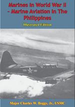 Marines In World War II - Marine Aviation In The Philippines [Illustrated Edition]