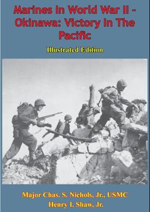 Marines In World War II - Okinawa: Victory In The Pacific [Illustrated Edition]