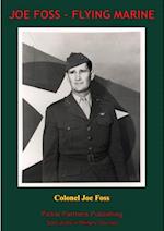 JOE FOSS, FLYING MARINE - The Story Of His Flying Circus As Told To Walter Simmons [Illustrated Edition]