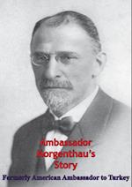 Ambassador Morgenthau's Story [Illustrated Edition]