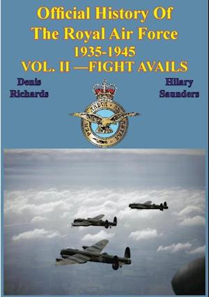 Official History of the Royal Air Force 1935-1945 - Vol. II -Fight Avails [Illustrated Edition]