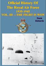 Official History of the Royal Air Force 1935-1945 - Vol. III -Fight is Won[Illustrated Edition]