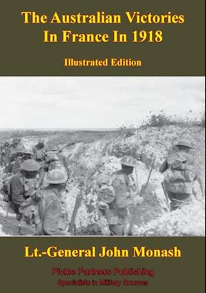 Australian Victories In France In 1918 [Illustrated Edition]