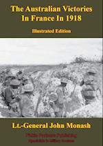 Australian Victories In France In 1918 [Illustrated Edition]