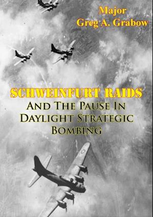 Schweinfurt Raids And The Pause In Daylight Strategic Bombing