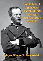 William T. Sherman: Evolution Of An Operational Artist [Illustrated Edition]