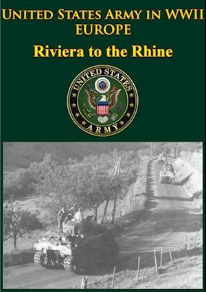 United States Army in WWII - Europe - Riviera to the Rhine