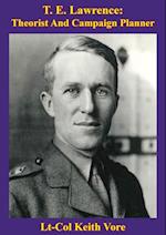 T. E. Lawrence: Theorist And Campaign Planner [Illustrated Edition]