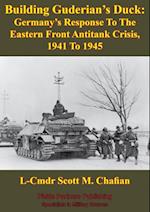 Building Guderian's Duck: Germany's Response To The Eastern Front Antitank Crisis, 1941 To 1945