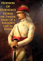 Hodson Of Hodson's Horse Or Twelve Years Of A Soldier's Life In India [Illustrated Edition]