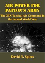 Air Power For Patton's Army: The XIX Tactical Air Command In The Second World War [Illustrated Edition]