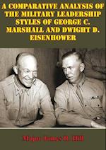 Comparative Analysis Of The Military Leadership Styles Of George C. Marshall And Dwight D. Eisenhower