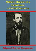 Military Memoirs Of A Confederate: A Critical Narrative [Illustrated Edition]