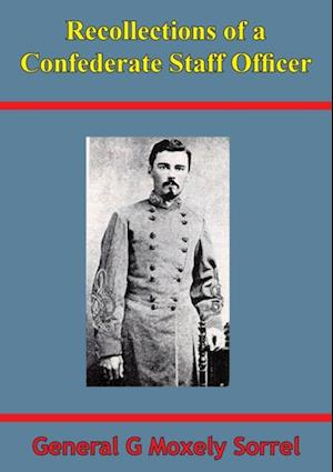 Recollections Of A Confederate Staff Officer [Illustrated Edition]