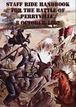 Staff Ride Handbook For The Battle Of Perryville, 8 October 1862 [Illustrated Edition]