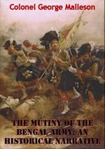 Mutiny Of The Bengal Army: An Historical Narrative [Two volumes in One] [Illustrated Edition]