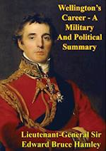 Wellington's Career - A Military And Political Summary