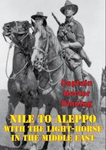 NILE TO ALEPPO: With The Light-Horse In The Middle East [Illustrated Edition]
