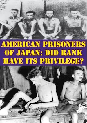 American Prisoners Of Japan: Did Rank Have Its Privilege?