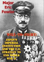 Will-To-Fight: Japan's Imperial Institution And The U.S. Strategy To End World War II