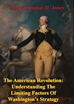 American Revolution: Understanding The Limiting Factors Of Washington's Strategy