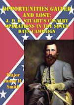 Opportunities Gained And Lost: J. E. B. Stuart's Cavalry Operations In The Seven Days Campaign