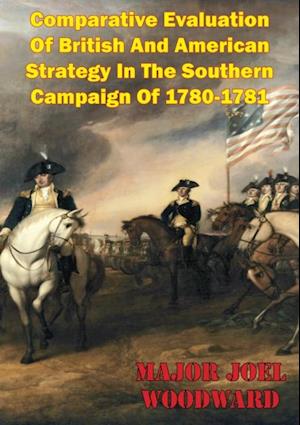 Comparative Evaluation Of British And American Strategy In The Southern Campaign Of 1780-1781