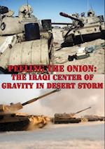 Peeling The Onion: The Iraqi Center Of Gravity In Desert Storm