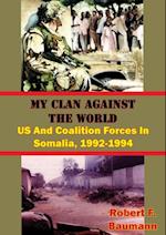 My Clan Against The World: US And Coalition Forces In Somalia, 1992-1994 [Illustrated Edition]