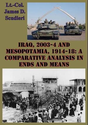 Iraq, 2003-4 And Mesopotamia, 1914-18: A Comparative Analysis In Ends And Means